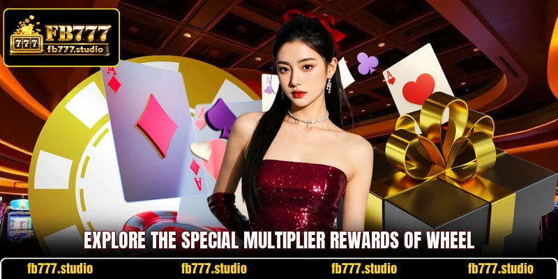 Explore the special multiplier rewards of wheel