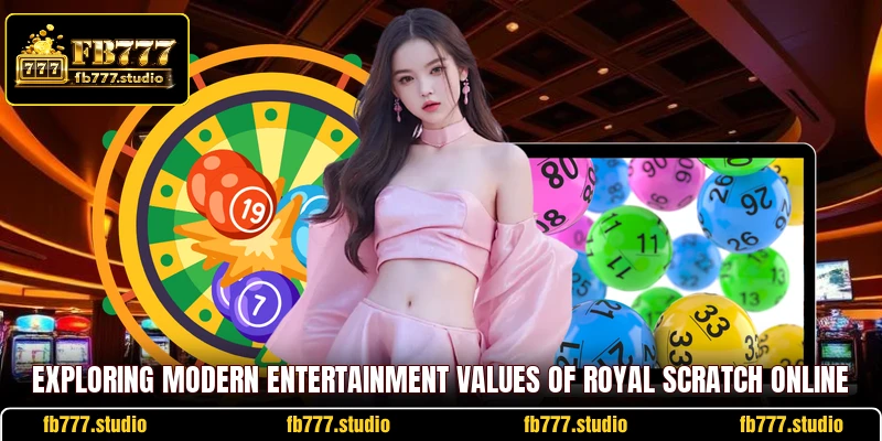 Exploring modern entertainment values of Royal Scratch online