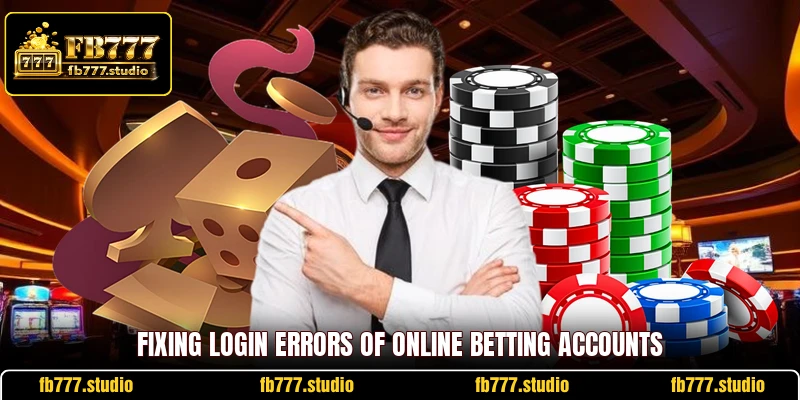 Fixing login errors of online betting accounts