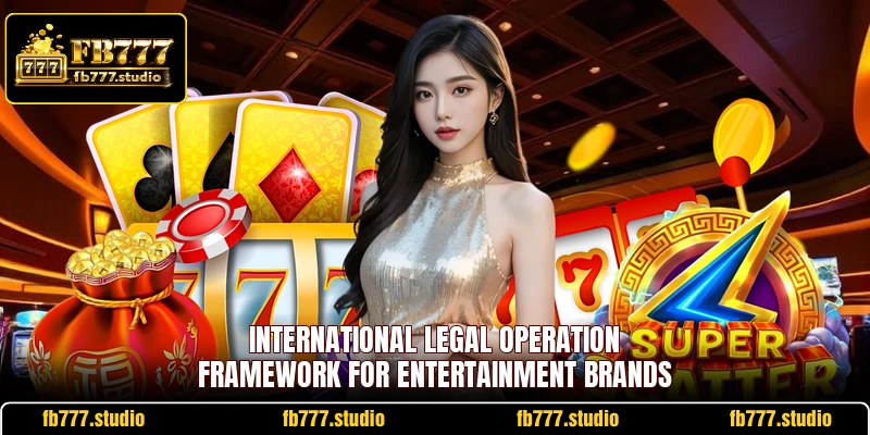 International legal operation framework for entertainment brands