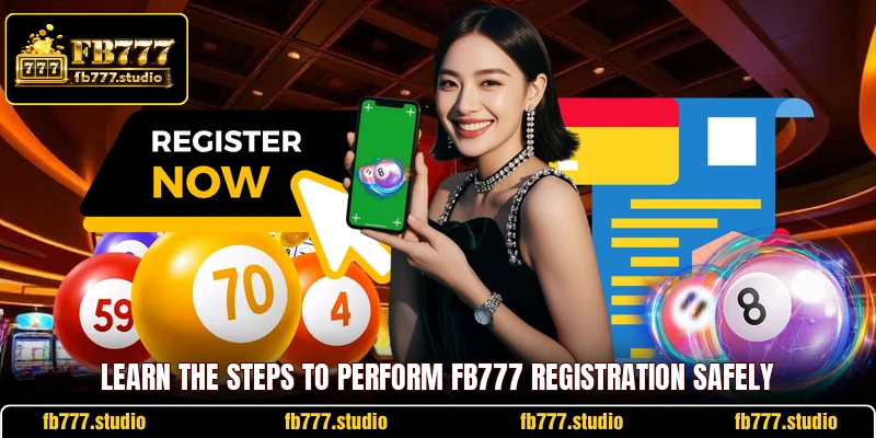 Learn the steps to perform FB777 registration safely