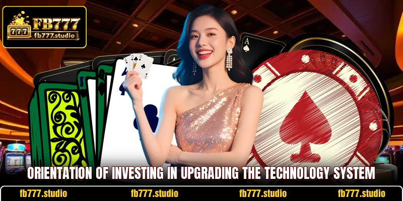 Orientation of investing in upgrading the technology system