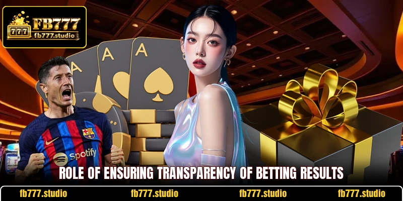 Role of ensuring transparency of betting results