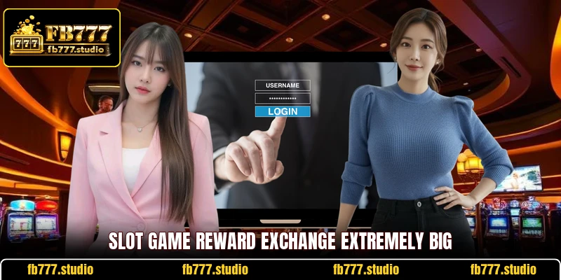 Slot game reward exchange extremely big