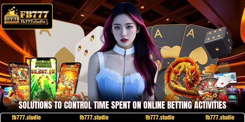 Solutions to control time spent on online betting activities