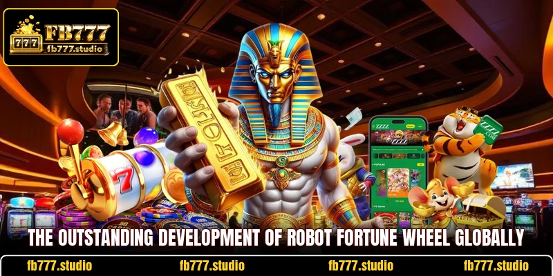 The outstanding development of robot fortune wheel globally