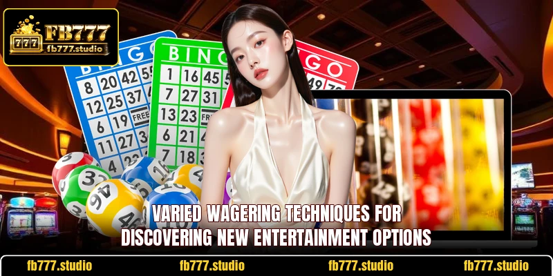 Varied wagering techniques for discovering new entertainment options